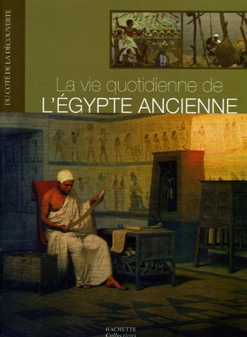 9782013304740: La vie quotidienne de l'Egypte ancienne (Du ct de la dcouverte)