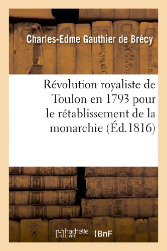 Beispielbild fr Rvolution Royaliste de Toulon En 1793 Pour Le Rtablissement de la Monarchie: ; Manuscrit Laiss  Londres En 1802. Seconde dition (Histoire) (French Edition) zum Verkauf von Lucky's Textbooks