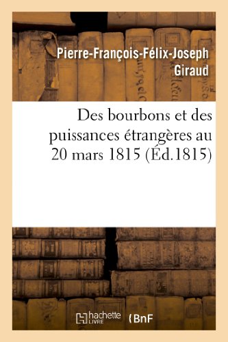 Stock image for Des Bourbons Et Des Puissances trangres Au 20 Mars 1815 (Histoire) (French Edition) for sale by Lucky's Textbooks