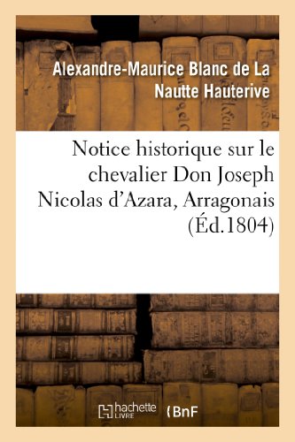 9782013347600: Notice historique sur le chevalier Don Joseph Nicolas d'Azara, Arragonais, ambassadeur: D'Espagne  Paris, Mort Dans Cette Ville Le 5 Pluvise an XII