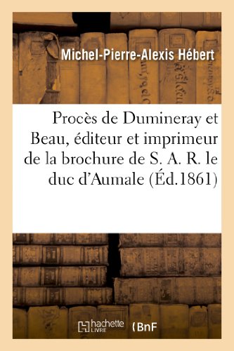 Imagen de archivo de Procs de Dumineray Et Beau, diteur Et Imprimeur de la Brochure de S. A. R. Le Duc d'Aumale (Histoire) (French Edition) a la venta por Lucky's Textbooks