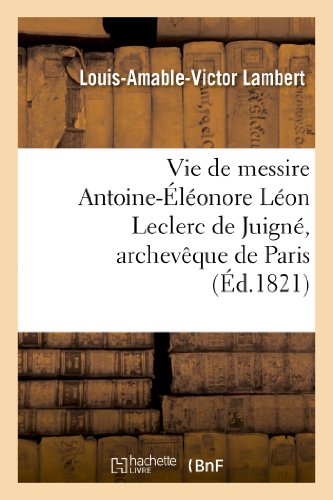 Stock image for Vie de messire Antoinelonore Lon Leclerc de Juign, archevque de Paris Histoire for sale by PBShop.store US