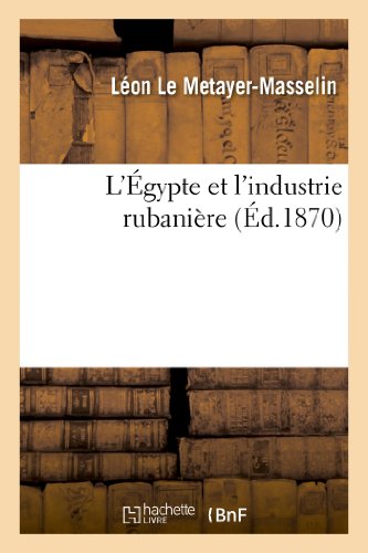 Imagen de archivo de L'gypte Et l'Industrie Rubanire (Histoire) (French Edition) a la venta por Lucky's Textbooks