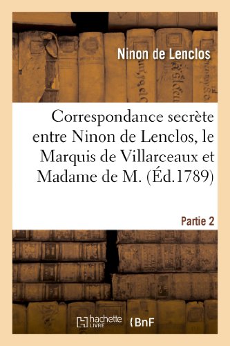 Stock image for Correspondance Secrte Entre Ninon de Lenclos, Le Marquis de Villarceaux Et Madame de M. Partie 2 (Litterature) (French Edition) for sale by Books Unplugged