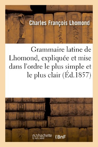 9782013361781: Grammaire Latine de Lhomond, Explique Et Mise Dans l'Ordre Le Plus Simple Et Le Plus Clair (Langues) (French Edition)