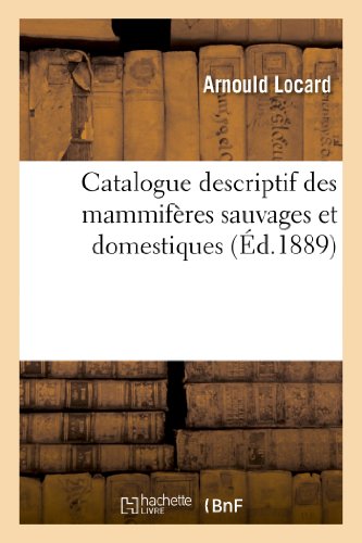 9782013362122: Catalogue Descriptif Des Mammifres Sauvages Et Domestiques Qui Vivent Dans Le Dpartement: Du Rhne Et Dans Les Rgions Avoisinantes (Sciences) (French Edition)