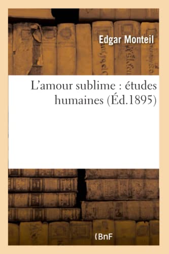 Imagen de archivo de L'Amour Sublime: tudes Humaines (Litterature) (French Edition) a la venta por Lucky's Textbooks