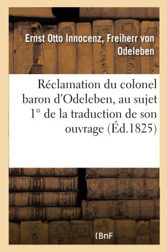 Imagen de archivo de Rclamation Du Colonel Baron d'Odeleben, Au Sujet 1 de la Traduction de Son Ouvrage: Sur La Campagne de 1813; 2 de Quelques Passages. (Histoire) (French Edition) a la venta por Lucky's Textbooks