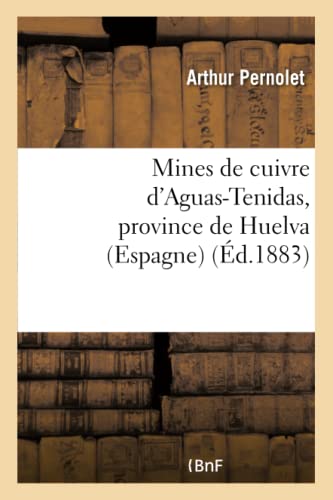 Imagen de archivo de Mines de Cuivre d'Aguas-Tenidas, Province de Huelva (Espagne): Rapport Adress:  M. Hilarion Roux, Marquis d'Escombrera (Sciences Sociales) (French Edition) a la venta por Lucky's Textbooks