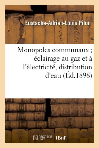 Beispielbild fr Monopoles Communaux clairage Au Gaz Et  l'lectricit, Distribution d'Eau Et de Force Motrice: , Omnibus, Tramways, tude de Droit Administratif Et . Thse (Sciences Sociales) (French Edition) zum Verkauf von Lucky's Textbooks