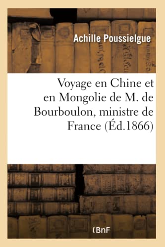 Voyage en Chine et en Mongolie de M de Bourboulon, ministre de France et de madame de Bourboulon, 18601861 Histoire - Poussielgue-A