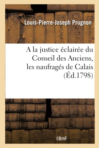 Stock image for a la Justice claire Du Conseil Des Anciens, Les Naufrags de Calais (Histoire) (French Edition) for sale by Books Unplugged