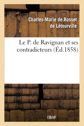 Stock image for Le P. de Ravignan Et Ses Contradicteurs, Ou Examen Impartial de l'Histoire Du Rgne: de Charles III d'Espagne de M. Ferrer del Rio (French Edition) for sale by Lucky's Textbooks