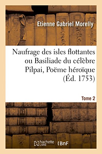 Stock image for Naufrage Des Isles Flottantes Ou Basiliade Du Clbre Pilpai, Pome Hroque Tome 2 (Litterature) (French Edition) for sale by Books Unplugged