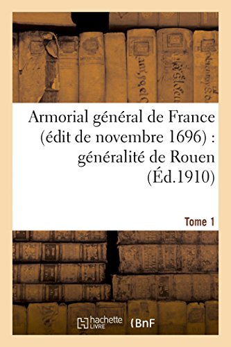 9782013400404: Armorial gnral de France (dit de novembre 1696): gnralit de Rouen. T. 1 (Histoire)