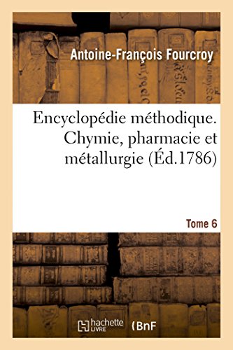 Beispielbild fr Encyclopdie mthodique Chymie, pharmacie et mtallurgie Tome 6 Generalites zum Verkauf von PBShop.store US