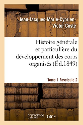 Imagen de archivo de Histoire Gnrale Et Particulire Du Dveloppement Des Corps Organiss. Tome 1 (Sciences) (French Edition) a la venta por Lucky's Textbooks