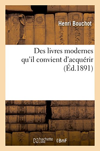 Imagen de archivo de Des Livres Modernes Qu'il Convient d'Acqurir: L'Art Et l'Engouement, La Bibliofolie Contemporaine, Les Procds de Dcoration (Generalites) (French Edition) a la venta por Lucky's Textbooks