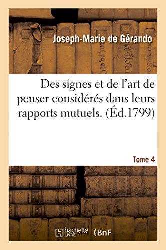 Stock image for Des signes et de l'art de penser considrs dans leurs rapports mutuels 4 Philosophie for sale by PBShop.store US