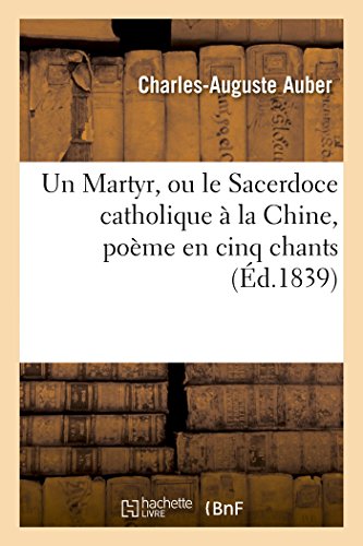 Imagen de archivo de Un Martyr, Ou Le Sacerdoce Catholique  La Chine, Pome En Cinq Chants: , Tir Des 'Annales Des Missions trangres' (Litterature) (French Edition) a la venta por Lucky's Textbooks