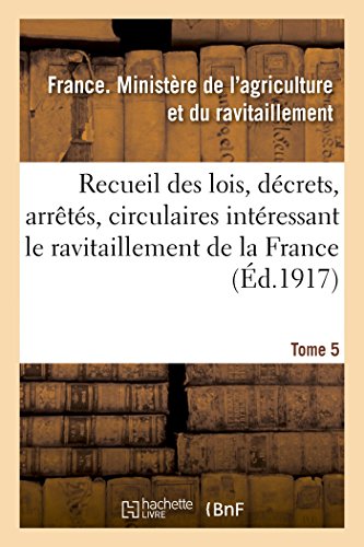 Beispielbild fr Recueil Des Lois, Dcrets, Arrts, Circulaires, Rapports. T. 5, 1er Janvier Au 15 Aot 1919.: , Documents Intressant Le Ravitaillement de la France (Sciences Sociales) (French Edition) zum Verkauf von Lucky's Textbooks