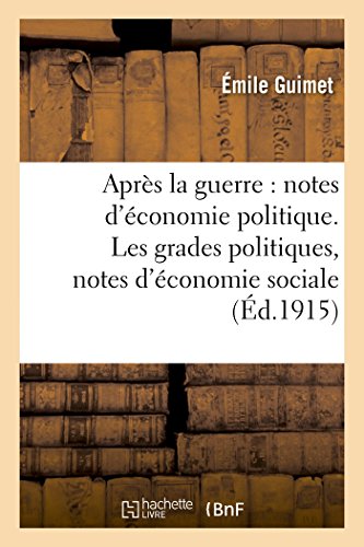 Stock image for Aprs La Guerre: Notes d'conomie Politique. Les Grades Politiques, Notes d'conomie Sociale (Sciences Sociales) (French Edition) for sale by Lucky's Textbooks