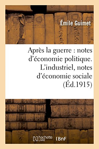 Beispielbild fr Aprs La Guerre: Notes d'conomie Politique. l'Industriel, Notes d'conomie Sociale (Sciences Sociales) (French Edition) zum Verkauf von Lucky's Textbooks