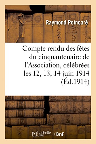 Beispielbild fr Compte Rendu Des Ftes Du Cinquantenaire de l'Association, Clbres Les 12, 13, 14 Et 15 Juin 1914 (Sciences) (French Edition) zum Verkauf von Lucky's Textbooks