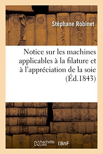 9782013417006: Notice sur les machines applicables  la filature et  l'apprciation de la soie (Savoirs Et Traditions)