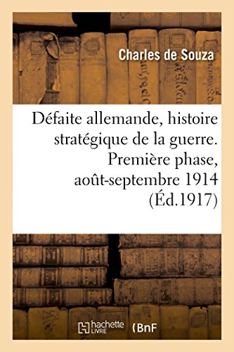 Stock image for Dfaite Allemande, Histoire Stratgique de la Guerre. Premire Phase, Aot-Septembre 1914 (French Edition) for sale by ALLBOOKS1