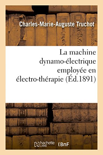 Imagen de archivo de La Machine Dynamo-lectrique Employe En lectro-Thrapie (Sciences) (French Edition) a la venta por Books Unplugged