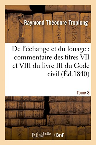 Stock image for de l'change Et Du Louage: Commentaire Des Titres VII Et VIII Du Livre III Du Code Civil. Tome 3 (Sciences Sociales) (French Edition) for sale by Lucky's Textbooks