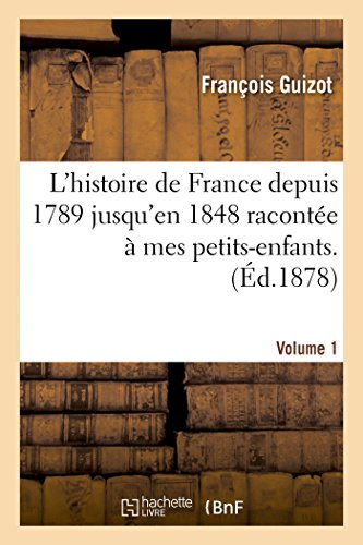 9782013420266: L'histoire de France depuis 1789 jusqu'en 1848 racontée à mes petits-enfants. Vol. 1