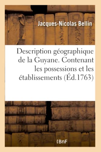 Imagen de archivo de Description gographique de la Guyane Contenant les possessions et les tablissemens des Franois , des Espagnols, des Portugais, des Hollandois dans ces vastes pays Histoire a la venta por PBShop.store US