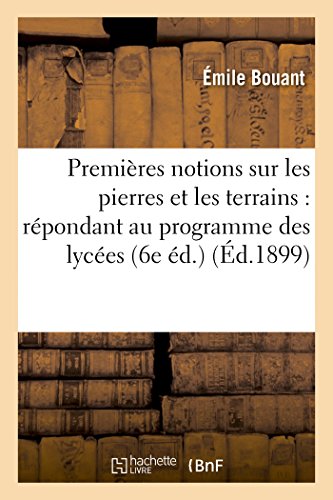 Stock image for Premires Notions Sur Les Pierres Et Les Terrains: Rpondant Au Programme Des Lyces (6e d.) (Sciences) (French Edition) for sale by Lucky's Textbooks