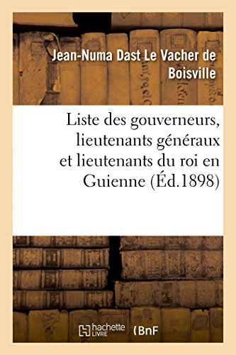 Stock image for Liste Des Gouverneurs, Lieutenants Gnraux Et Lieutenants Du Roi En Guienne (Sciences Sociales) (French Edition) for sale by Lucky's Textbooks