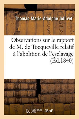 Imagen de archivo de Observations Sur Le Rapport de M. de Tocqueville Relatif  l'Abolition de l'Esclavage: Dans Les Colonies: Et Quelques Mots Sur La Loi Des Sucres (Sciences Sociales) (French Edition) a la venta por Lucky's Textbooks