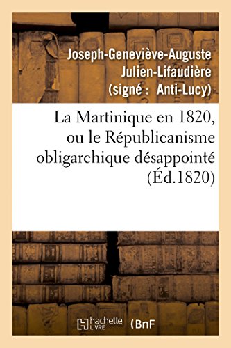 Imagen de archivo de La Martinique En 1820, Ou Le Rpublicanisme Obligarchique Dsappoint, Rponse ' La Martinique: En 1819', Mmoire Rdig Par M. Richard de Luzy (Sciences Sociales) (French Edition) a la venta por Lucky's Textbooks