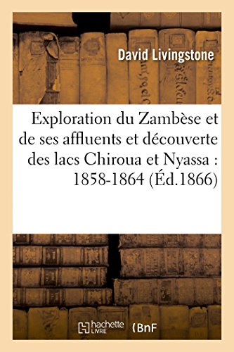 Stock image for Exploration Du Zambse Et de Ses Affluents Et Dcouverte Des Lacs Chiroua Et Nyassa: 1858-1864 (Litterature) (French Edition) for sale by Lucky's Textbooks