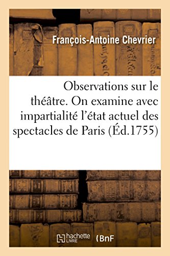 Stock image for Observations Sur Le Thtre: Les Quelles on Examine Avec Impartialit l'tat Actuel Des Spectacles de Paris. Par M. de Chevrier (Litterature) (French Edition) for sale by Lucky's Textbooks