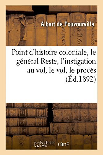 Stock image for Point d'Histoire Coloniale, Le Gnral Reste, l'Instigation Au Vol, Le Vol, Le Procs: , Le Verdict de la Justice Civile, La Plainte En Justice Militaire (Sciences Sociales) (French Edition) for sale by Lucky's Textbooks