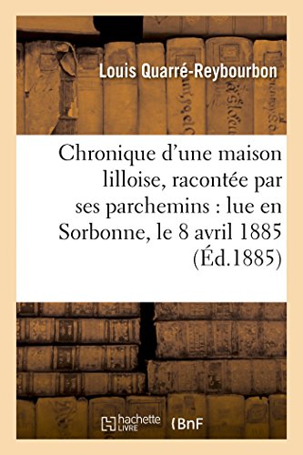 Imagen de archivo de Chronique d'une maison lilloise, raconte par ses parchemins lue en Sorbonne, le 8 avril 1885 Histoire a la venta por PBShop.store US