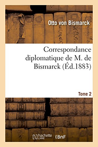 Correspondance diplomatique de M. de Bismarck (1851-1859). Tome 2 - VON BISMARCK-O