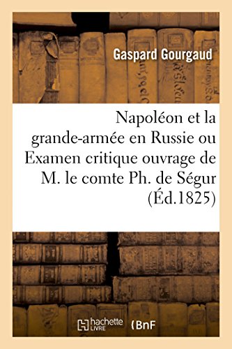 Beispielbild fr Napol on et la grande-arm e en Russie ou Examen critique de l'ouvrage de M. le comte Ph. de S gur (Litterature) zum Verkauf von WorldofBooks