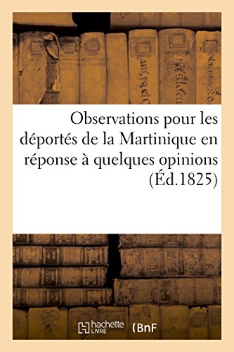 Stock image for Observations Pour Les Dports de la Martinique En Rponse  Quelques Opinions mises:  La Tribune de la Chambre Des Dputs (Histoire) (French Edition) for sale by Lucky's Textbooks