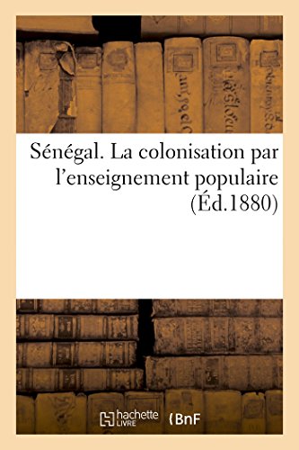 Stock image for Sngal. La Colonisation Par l'Enseignement Populaire (Histoire) (French Edition) for sale by Lucky's Textbooks