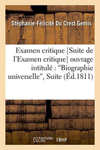 Imagen de archivo de Examen Critique [Suite de l'Examen Critique] de l'Ouvrage Intitul: Biographie Universelle, Suite (Litterature) (French Edition) a la venta por Lucky's Textbooks