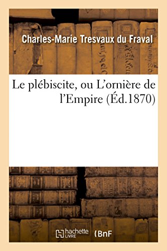 Imagen de archivo de Le Plbiscite, Ou l'Ornire de l'Empire (Litterature) (French Edition) a la venta por Lucky's Textbooks