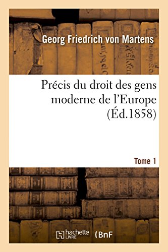 Stock image for Prcis Du Droit Des Gens Moderne de l'Europe. Tome Premier (Litterature) (French Edition) for sale by Lucky's Textbooks