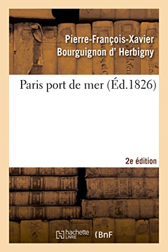 Imagen de archivo de Paris port de mer , par l'auteur de la Revue politique de l'Europe en 1825 2eme dition Histoire a la venta por PBShop.store US